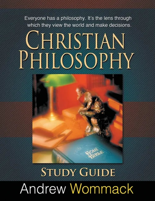 Christian Philosophy Study Guide: Everyone has a philosophy. It's the lens through which they view the world and make decisions. - Paperback