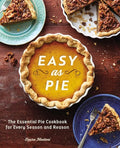 Easy as Pie: The Essential Pie Cookbook for Every Season and Reason - Paperback