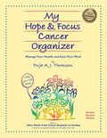 My Hope & Focus Cancer Organizer: Manage Your Health and Ease Your Mind - Paperback