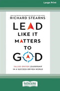 Lead Like It Matters to God: Values-Driven Leadership in a Success-Driven World [16pt Large Print Edition] - Paperback