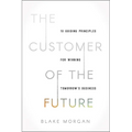 The Customer of the Future: 10 Guiding Principles for Winning Tomorrow's Business - Paperback