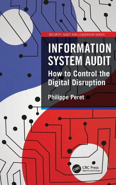 Information System Audit: How to Control the Digital Disruption - Hardcover