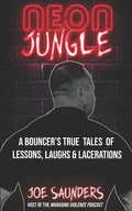 Neon Jungle: A Bouncer's True Tales of Lessons, Laughs & Lacerations - Paperback