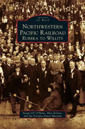 Northwestern Pacific Railroad: Eureka to Willits - Hardcover