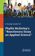 A Study Guide for Phyllis McGinley's "Reactionary Essay on Applied Science" - Paperback