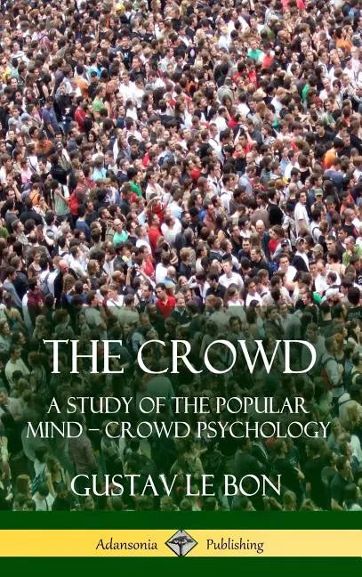 The Crowd: A Study of the Popular Mind - Crowd Psychology (Hardcover) - Hardcover