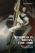 Manliness in Britain, 1760-1900: Bodies, Emotion, and Material Culture - Paperback