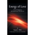 Energy Of Love: A How To Program To Self-Empowerment And Self-Love - Hardcover