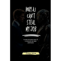 Why AI Cant Steal my Job: The Super Intelligence Book on AI Technology and Human Superpowers - Paperback