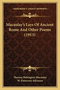 Macaulay's Lays Of Ancient Rome And Other Poems (1913) - Paperback