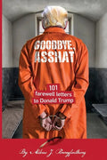 Goodbye, Asshat: 101 Farewell Letters to Donald Trump - Paperback