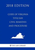 Code of Virginia - Title 8.01 - Civil Remedies and Procedure (2018 Edition) - Paperback