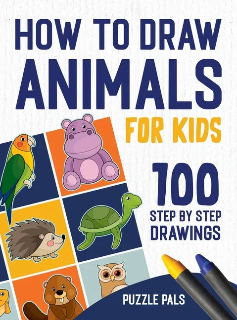 How To Draw Animals: 100 Step By Step Drawings For Kids - Hardcover