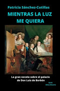 Mientras La Luz Me Quiera: La gran novela sobre el palacio de Don Luis - Paperback
