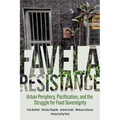 Favela Resistance: Urban Periphery, Pacification, and the Struggle for Food Sovereignty - Paperback