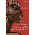 Afro-Centered Futurisms in Our Speculative Fiction - Hardcover