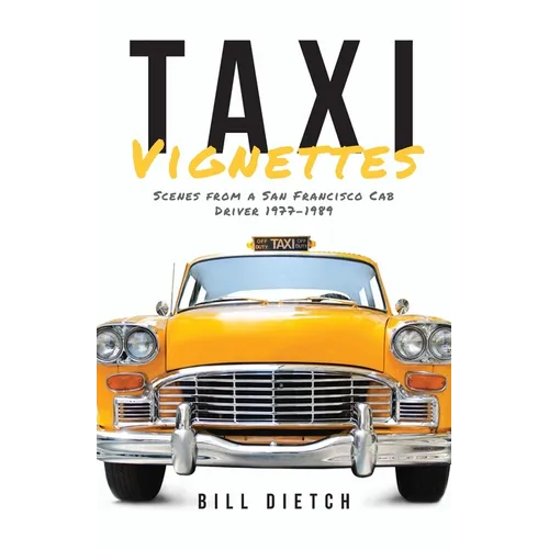 Taxi Vignettes: Scenes from a San Francisco Cab Driver 1977-1989 - Paperback