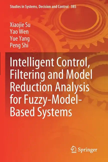 Intelligent Control, Filtering and Model Reduction Analysis for Fuzzy-Model-Based Systems - Paperback