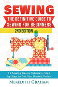 Sewing: The Definitive Guide to Sewing for Beginners - Newbies Check This Out - 11 Sewing Basics Tutorials, Step by Step to Ge - Paperback
