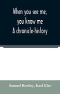 When you see me, you know me. A chronicle-history - Paperback