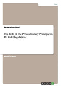 The Role of the Precautionary Principle in EU Risk Regulation - Paperback