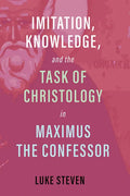 Imitation, Knowledge, and the Task of Christology in Maximus the Confessor - Paperback
