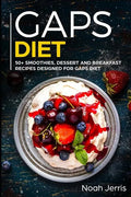Gaps Diet: 50+ Smoothies, Dessert and Breakfast Recipes Designed for Gaps Diet - Paperback