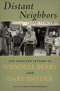 Distant Neighbors: The Selected Letters of Wendell Berry and Gary Snyder - Paperback