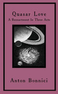 Quasar Love: A Reenactment In Three Acts - Paperback