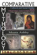Comparative Mythology, Cultural and Social Studies and the Cultural Category- Factor Correlation Method: A New Approach to Comparative Cultural, Relig - Paperback