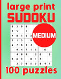 Large Print Sudoku 100 Puzzles Medium: One Puzzle Per Page Intermediate Difficulty Sudoku for Adults, Seniors & Kids / Solutions Included - Paperback