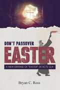 Don't Passover Easter: A New Defense of Easter in Acts 12:4 - Paperback