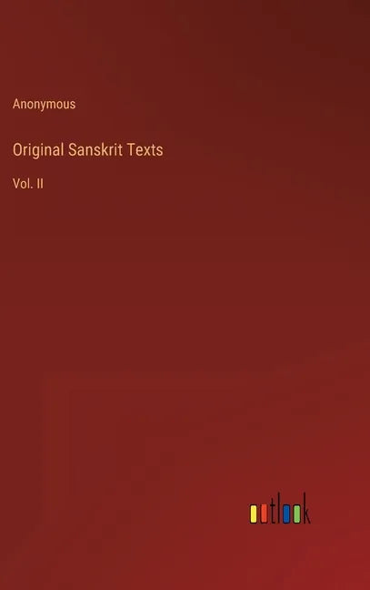 Original Sanskrit Texts: Vol. II - Hardcover