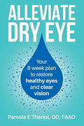 Alleviate Dry Eye: Your 8 Week Plan to Restore Healthy Eyes and Clear Vision. - Paperback