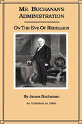 Mr. Buchanan's Administration on the Eve of the Rebellion - Paperback