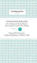 Innovation Killers: How Financial Tools Destroy Your Capacity to Do New Things - Hardcover