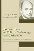 Jacques Ellul on Politics, Technology, and Christianity - Paperback