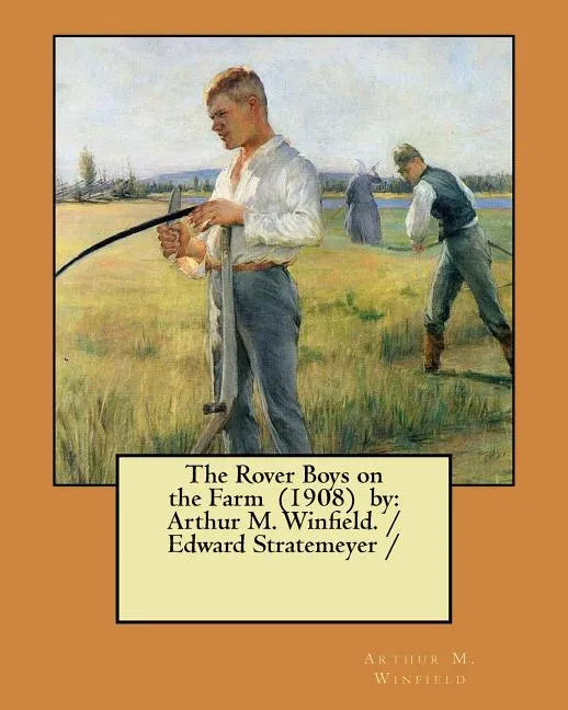 The Rover Boys on the Farm (1908) by: Arthur M. Winfield. / Edward Stratemeyer / - Paperback