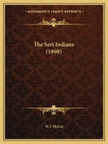 The Seri Indians (1898) - Paperback