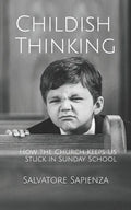Childish Thinking: How the Church Keeps Us Stuck in Sunday School - Paperback