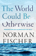 The World Could Be Otherwise: Imagination and the Bodhisattva Path - Paperback