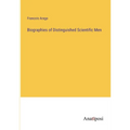 Biographies of Distinguished Scientific Men - Paperback