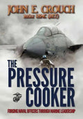 The Pressure Cooker: Forging Naval Officers Through Marine Leadership - Hardcover