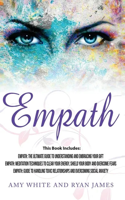 Empath: 3 Manuscripts - Empath: The Ultimate Guide to Understanding and Embracing Your Gift, Empath: Meditation Techniques to - Hardcover