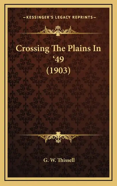 Crossing the Plains in '49 (1903) - Hardcover