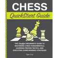Chess QuickStart Guide: The Simplified Beginner's Guide to Mastering Chess Fundamentals, Learning Proven Tactics, and Executing Game Winning S - Paperback