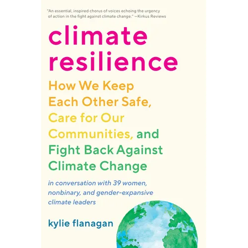 Climate Resilience: How We Keep Each Other Safe, Care for Our Communities, and Fight Back Against Climate Change - Paperback