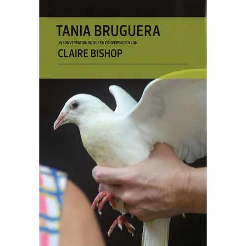 Tania Bruguera in Conversation with Claire Bishop - Hardcover