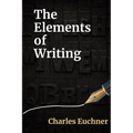 The Elements of Writing: The Only Writing Guide You Will Ever Need - Paperback