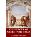 The Heroes, or Greek Fairy Tales - Paperback